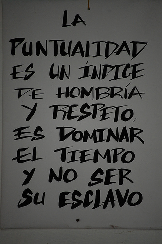 La puntualidad es un índice de hombría y respeto, es dominar el tiempo y no ser su esclavo.